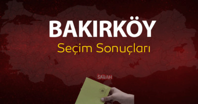 Bakırköy yerel seçim sonuçları 2024 || İstanbul Bakırköy seçim sonuçları YSK oy verileri