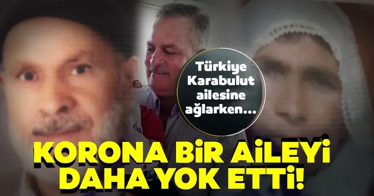 Son dakika haberi: Koronavirüs, bir aileyi daha yok etti!