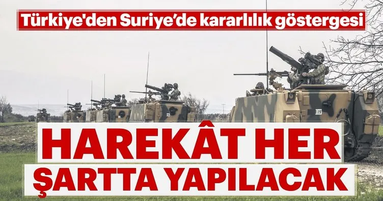 Harekât her şartta yapılacak