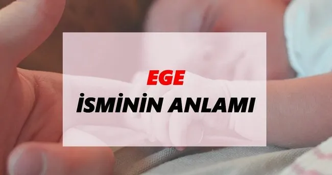 Ege İsminin Anlamı Nedir? Ege İsmi Ne Demek, Ne Anlama Geliyor?