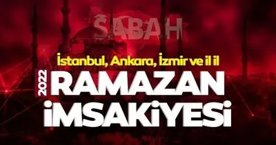 Ramazan İmsakiyesi Ankara, İzmir, İstanbul  2022 il il İmsakiye ve iftar - sahur vakti saatleri: İftara ne kadar kaldı, saat kaçta?