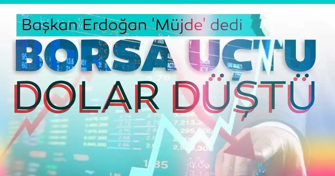 Baskan Erdogan Mujde Dedi Borsa Istanbul Uctu Dolar Dustu Son Dakika Haberler