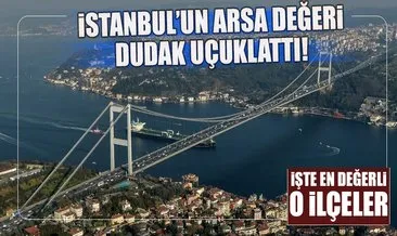 İstanbul’un arsa değeri 2 trilyon dolar!