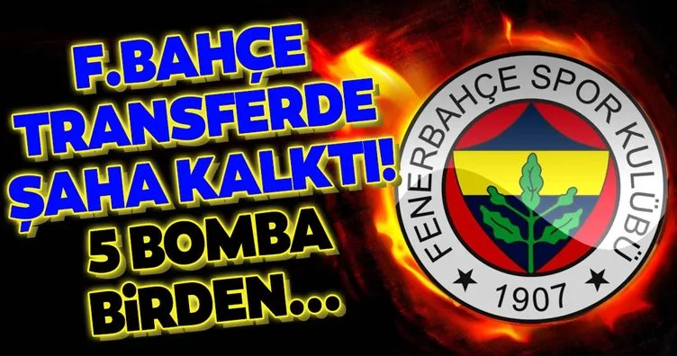 Fenerbahçe transferde şaha kalktı! 5 bomba birden...
