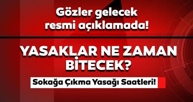kabine toplantisi sonucu gelecek son dakika aciklamasi bekleniyor yasaklar ne zaman bitecek icisleri bakanligi sokaga cikma yasagi saatleri son dakika haberler