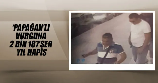 ‘Papağan’lı vurguna 2 bin 187’şer yıl hapis
