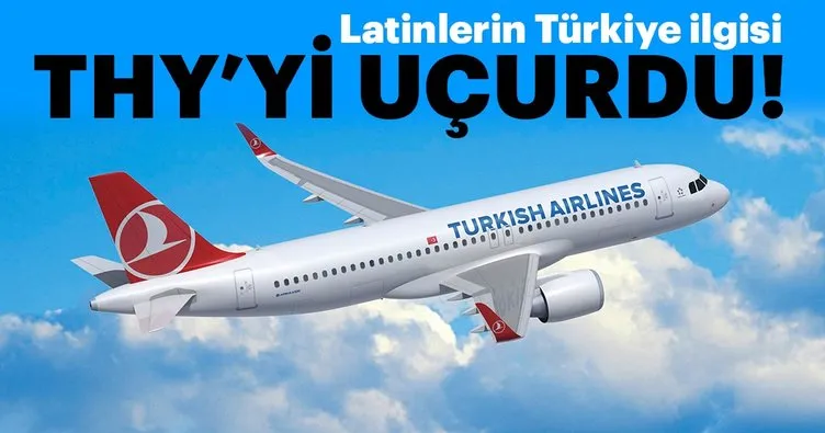 Latinlerin Türkiye ilgisi THY’yi uçurdu!