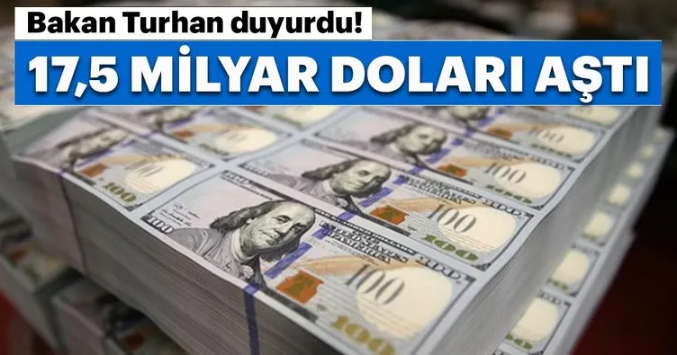 Bakan Turhan’dan flaş açıklama: 17,5 milyar doları aştı!