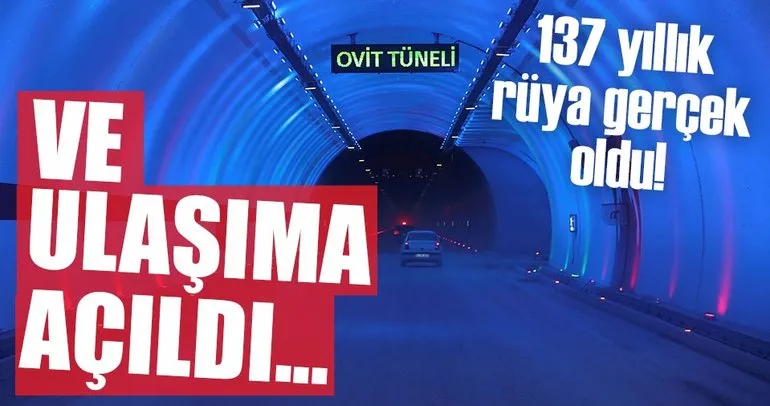 Ovit Tüneli ulaşıma açıldı!