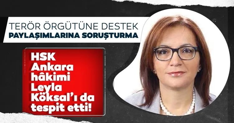 HSK, Ankara hâkimi Leyla Köksal’ı da tespit etti! Terör örgütüne destek paylaşımlarına soruşturma