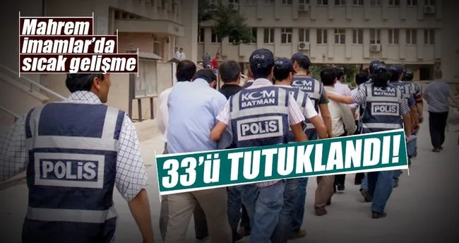 Mahrem İmamlarda 33 tutuklama!