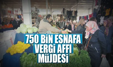750 bin esnafa vergi affı müjdesi