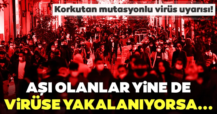 Son dakika: Bilim Kurulu Üyesi’nden mutasyonlu virüs uyarısı: Aşı vurulup yine de yakalandıysanız...