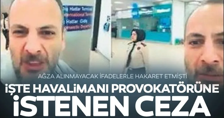 Havalimanı provokatörüne 1 yıl hapis cezası talep edildi