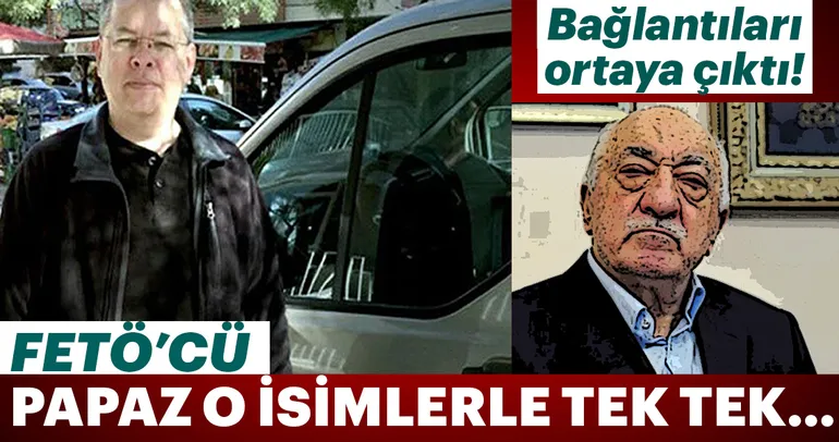 Brunson'ın FETÖ'nün üst düzey isimleriyle bağlantıları ortaya çıktı!