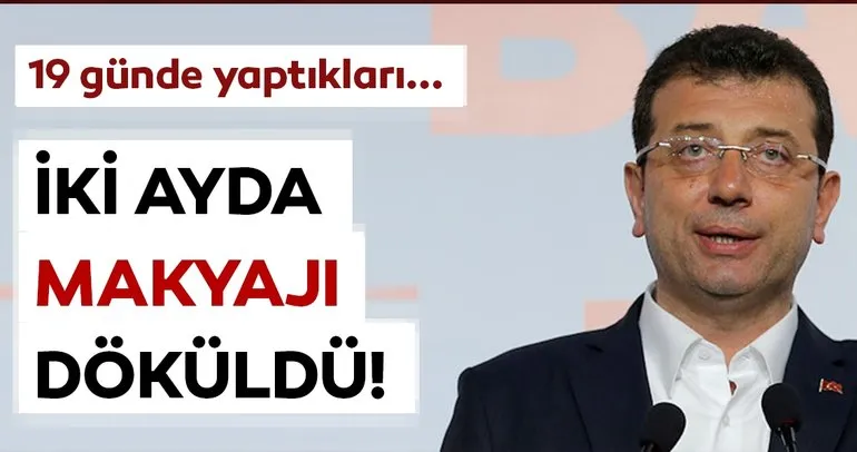 Ekrem İmamoğlu’nun iki ayda makyajı döküldü!