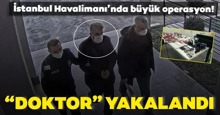 İstanbul Havalimanı’nda büyük operasyon!  Doktor lakaplı şüpheli yakalandı