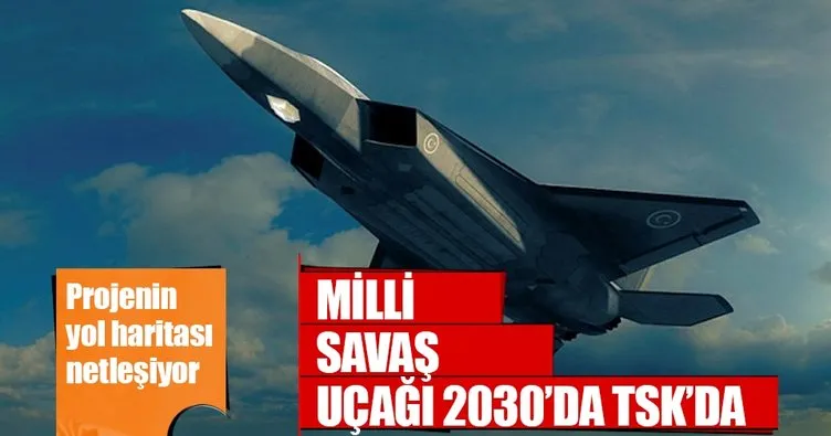 Milli savaş uçağı 2030’da TSK’da