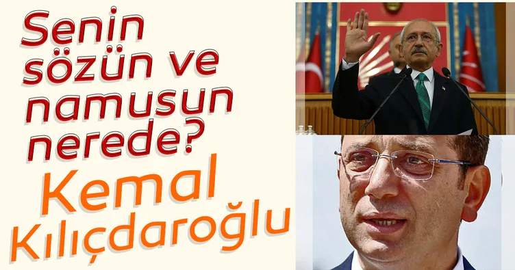 Senin sözün ve namusun nerede Kemal Kılıçdaroğlu