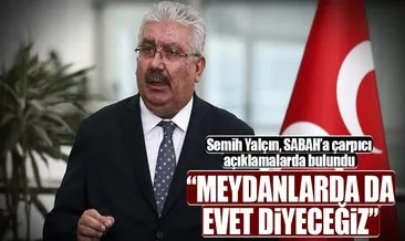 Meydanlarda da evet diyeceğiz