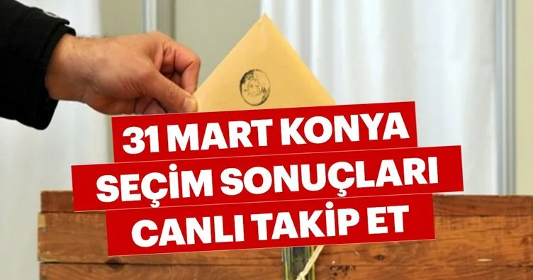 Konya seçim sonuçları 2019 açıklanıyor! 31 Mart ilçe ilçe Konya seçim sonuçları ve oy oranları hemen öğren!