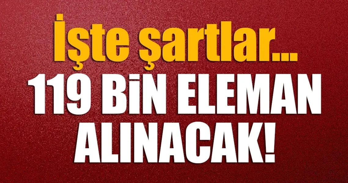 119 bin eleman araniyor iste