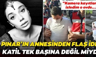 Son dakika haberi: Pınar Gültekin’in annesinden flaş iddia! Katil Cemal Metin Avcı tek başında değildi...