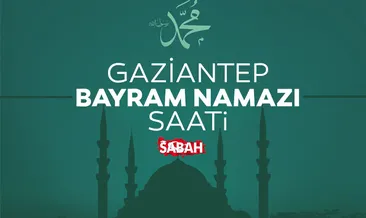 Gaziantep’te bayram namazı saat kaçta? 2026 Diyanet ile Gaziantep bayram namazı saati