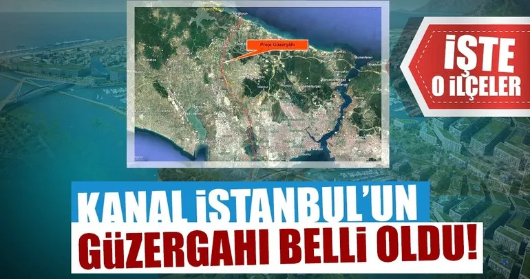 Kanal İstanbul’un güzergahı belli oldu!
