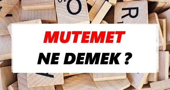 Mutemet Ne Demek? TDK’ya Göre Mutemet Sözlük Anlamı Nedir?