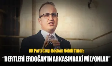 “Dertleri Erdoğan’ın arkasındaki milyonlar”