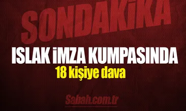 Islak imza kumpasında 18 kişiye dava!