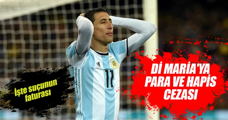 Di Maria’ya para ve hapis cezası
