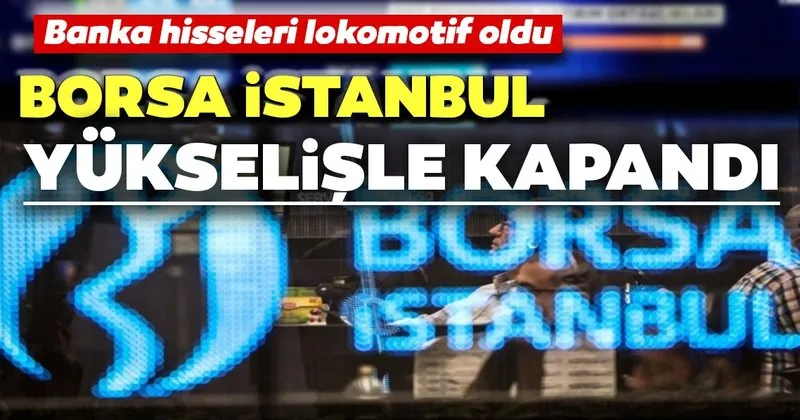Banka Hisseleri Lokomotif Oldu Borsa Istanbul Yukselisle Kapandi Haberler Haberleri