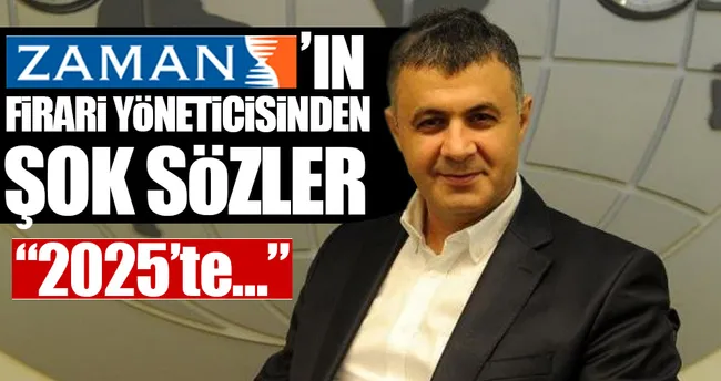 Zaman’ın firari yöneticisinden şok sözler!