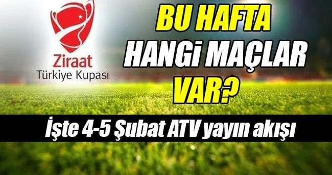 Ziraat Türkiye Kupası bugünün maç programı! - ATV yayın akışına göre bugün hangi maçlar var?