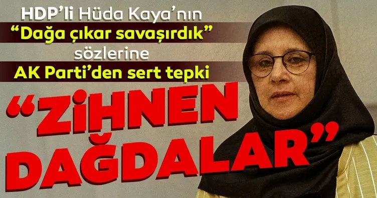 HDP’li Hüda Kaya’nın Dağa çıkar savaşırdık sözlerine AK Parti’den sert tepki: Zihnen dağdalar