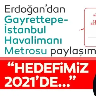 Erdoğan'dan Gayrettepe-İstanbul Havalimanı Metrosu paylaşımı