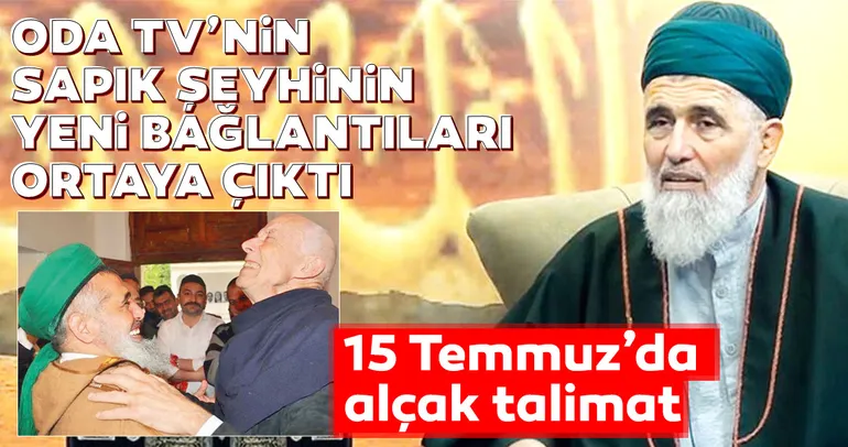 ODA TV’nin sapık şeyhinin yeni bağlantıları ortaya çıktı! 15 Temmuz’da alçak talimat