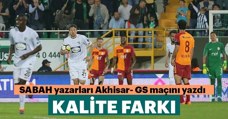 Yazarlar Akhisarspor-Galatasaray maçını yorumladı