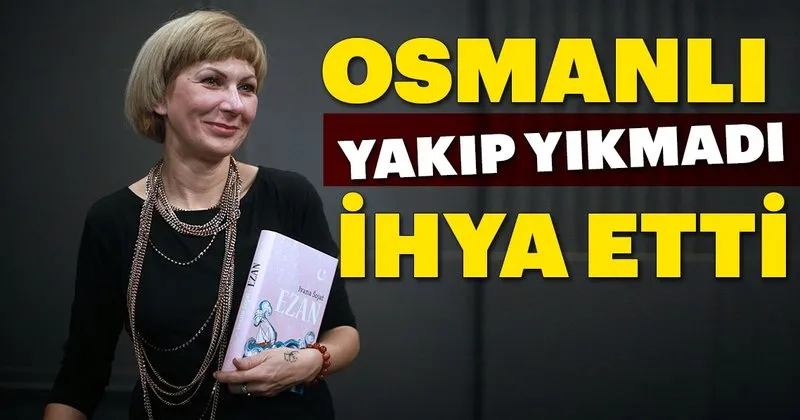 Osmanli Yakip Yikmadi Ihya Etti En Son Haber