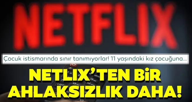 Netflix Ten Bir Ahlaksizlik Daha Cocuk Istismarinda Sinir Tanimiyorlar 11 Yasindaki Kiz Cocuguna Son Dakika Haberler