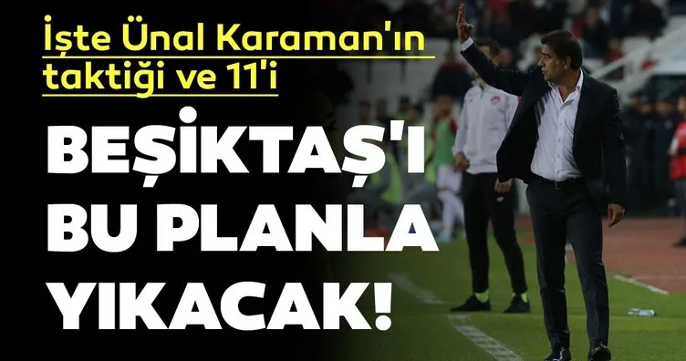 İşte Ünal Karaman’ın Beşiktaş maçı planı!
