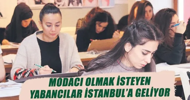 Moda eğitimi almak isteyen yabancılar İstanbul’a akın ediyor