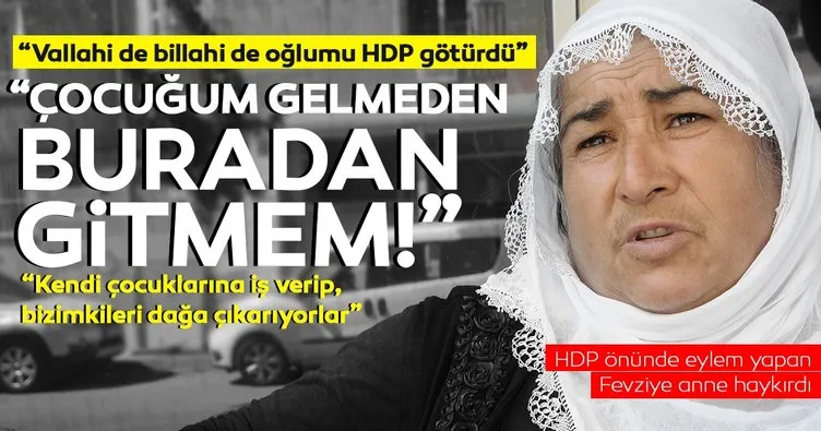 HDP önünde dağa kaçırılan oğlunu isteyen Fevziye anne: Vallahi oğlumu HDP götürdü