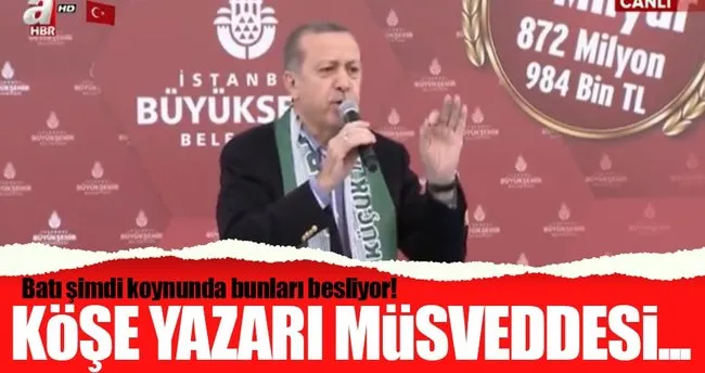 Cumhurbaşkanı Erdoğan: Batı şimdi koynunda bunları besliyor