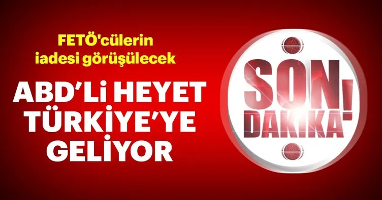 ABD’li heyet Türkiye’ye geliyor