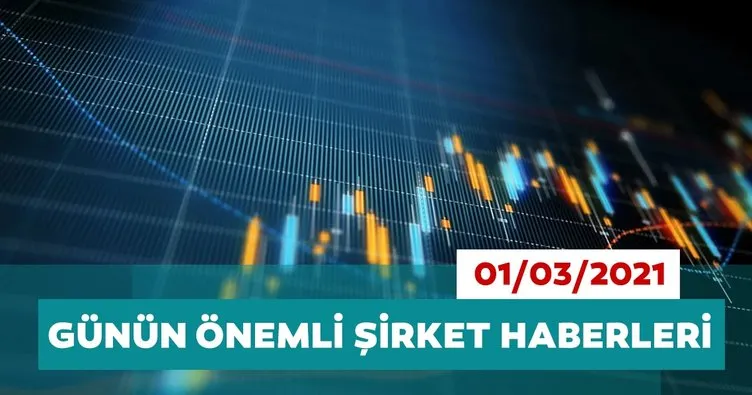 Borsa İstanbul’da günün öne çıkan şirket haberleri ve tavsiyeleri 01/03/2021