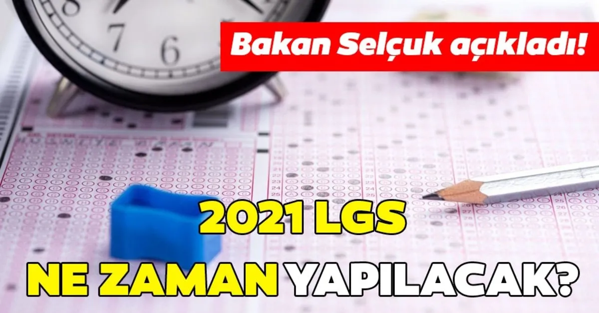 2021 Lgs Ne Zaman Yapilacak 2021 Lgs Tarihi Belli Oldu Mu Bakan Selcuk Son Dakika Acikladi Egitim Haberleri