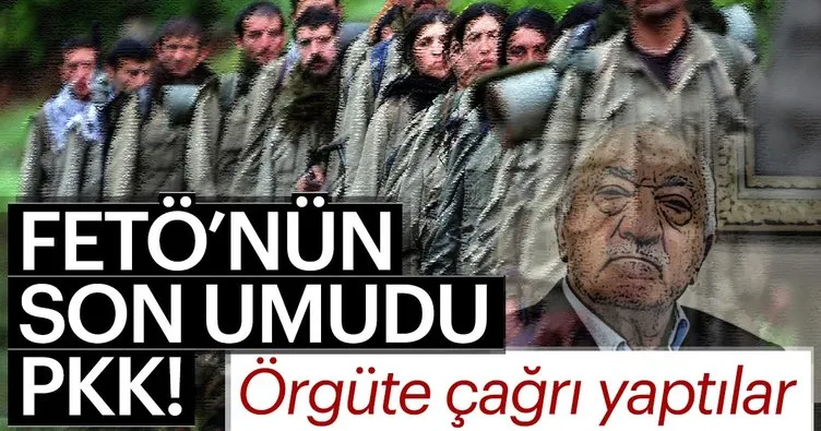 FETÖ’nün son umudu PKK